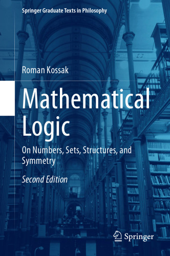 Mathematical Logic: On Numbers, Sets, Structures, and Symmetry (Springer Graduate Texts in Philosophy, 4)