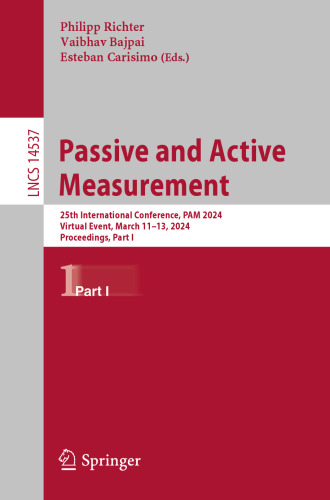 Passive and Active Measurement: 25th International Conference, PAM 2024, Virtual Event, March 11–13, 2024, Proceedings, Part I (Lecture Notes in Computer Science, 14537)