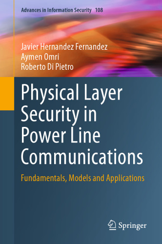 Physical Layer Security in Power Line Communications: Fundamentals, Models and Applications (Advances in Information Security, 108)