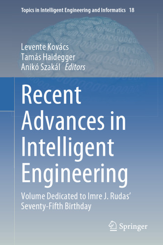 Recent Advances in Intelligent Engineering: Volume Dedicated to Imre J. Rudas’ Seventy-Fifth Birthday (Topics in Intelligent Engineering and Informatics, 18)
