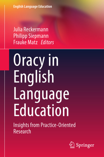 Oracy in English Language Education: Insights from Practice-Oriented Research (English Language Education, 36)