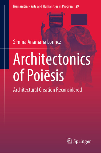 Architectonics of Poiēsis: Architectural Creation Reconsidered