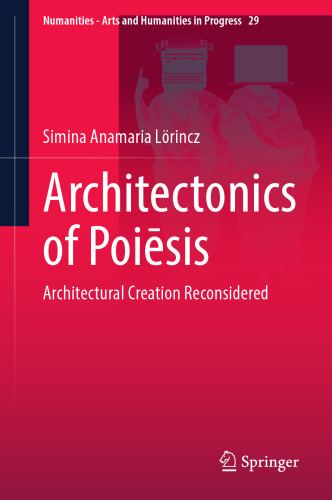Architectonics of Poiēsis: Architectural Creation Reconsidered