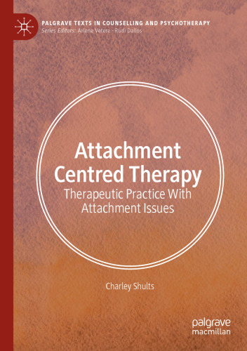 Attachment Centred Therapy: Therapeutic Practice With Attachment Issues (Palgrave Texts in Counselling and Psychotherapy)