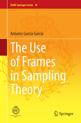 The Use of Frames in Sampling Theory (RSME Springer Series, 14)