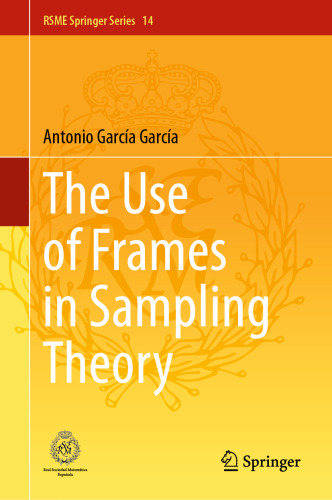 The Use of Frames in Sampling Theory (RSME Springer Series, 14)
