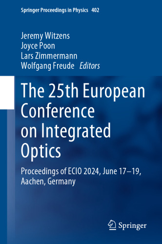 The 25th European Conference on Integrated Optics: Proceedings of ECIO 2024, June 17–19, Aachen, Germany (Springer Proceedings in Physics, 402)