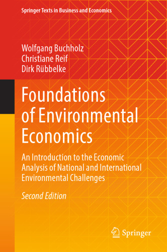 Foundations of Environmental Economics: An Introduction to the Economic Analysis of National and International Environmental Challenges (Springer Texts in Business and Economics)
