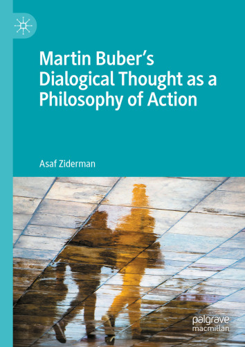 Martin Buber's Dialogical Thought as a Philosophy of Action: Martin Buber’s Dialogical Thought as a Philosophy of Action