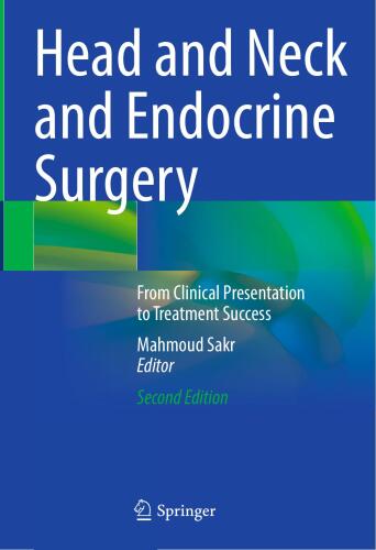 Head and Neck and Endocrine Surgery - From Clinical Presentation to Treatment Success, 2e (Sep 29, 2024)_()_(Springer).rar