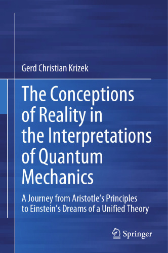 The Conceptions of Reality in the Interpretations of Quantum Mechanics: A Journey from Aristotle’s Principles to Einstein’s Dreams of a Unified Theory