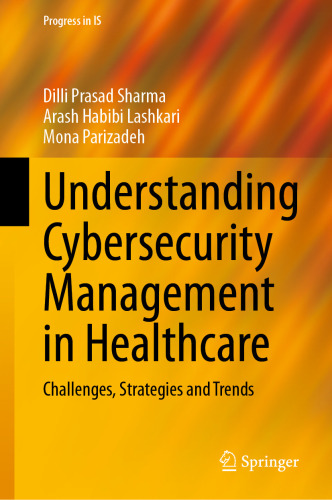 Understanding Cybersecurity Management in Healthcare: Challenges, Strategies and Trends (Progress in IS)