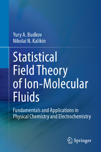 Statistical Field Theory of Ion-Molecular Fluids: Fundamentals and Applications in Physical Chemistry and Electrochemistry
