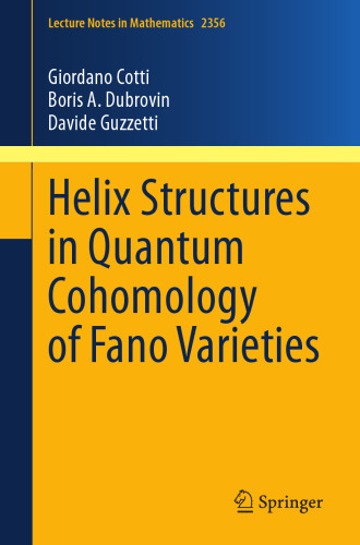 Helix Structures in Quantum Cohomology of Fano Varieties (Lecture Notes in Mathematics)