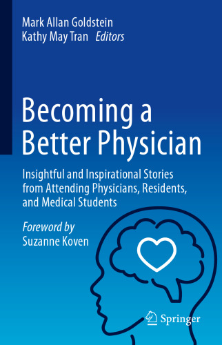 Becoming a Better Physician: Insightful and Inspirational Stories from Attending Physicians, Residents, and Medical Students