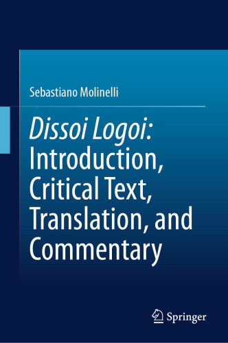 Dissoi Logoi: Introduction, Critical Text, Translation, and Commentary