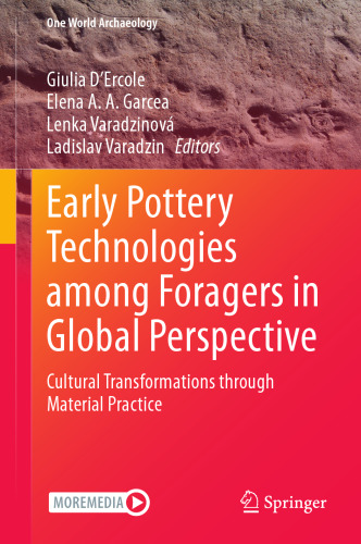 Early Pottery Technologies among Foragers in Global Perspective: Cultural Transformations through Material Practice