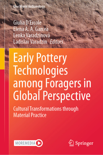 Early Pottery Technologies among Foragers in Global Perspective: Cultural Transformations through Material Practice