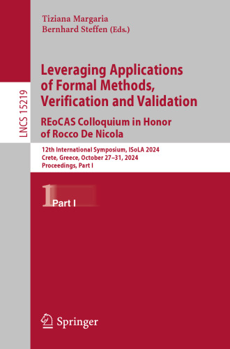 Leveraging Applications of Formal Methods, Verification and Validation. REoCAS Colloquium in Honor of Rocco De Nicola: 12th International Symposium, ISoLA 2024, Proceedings, Part I