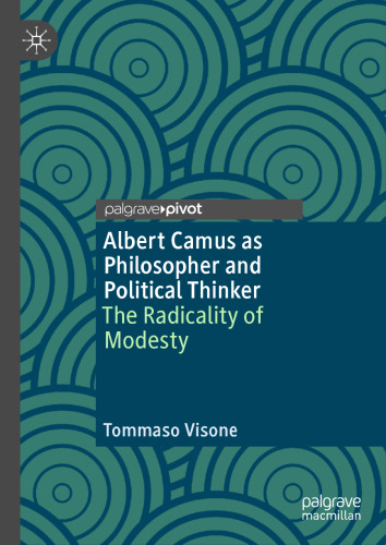 Albert Camus as Philosopher and Political Thinker: The Radicality of Modesty