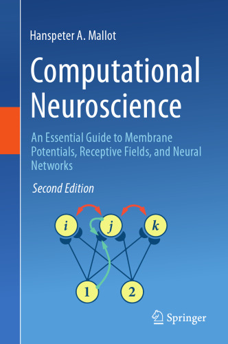 Computational Neuroscience: An Essential Guide to Membrane Potentials, Receptive Fields, and Neural Networks