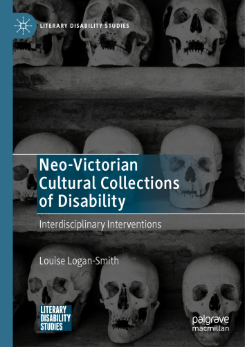 Neo-Victorian Cultural Collections of Disability: Interdisciplinary Interventions