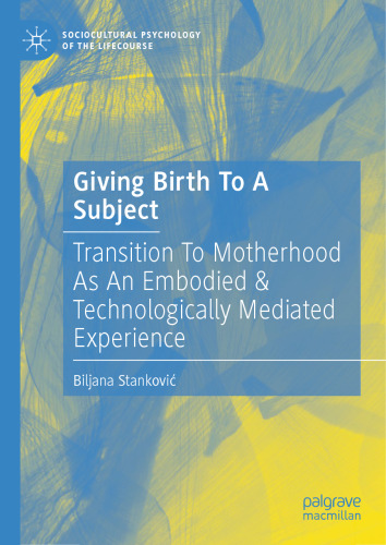 Giving Birth To A Subject: Transition To Motherhood As An Embodied & Technologically Mediated Experience
