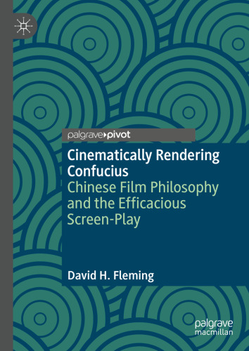Cinematically Rendering Confucius: Chinese Film Philosophy and the Efficacious Screen-Play