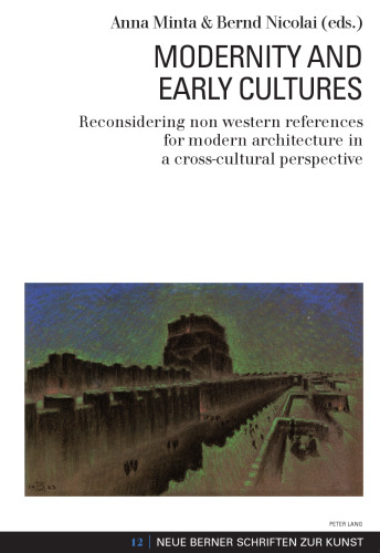 Modernity and Early Cultures: Reconsidering Non Western References for Modern Architecture in a Cross-cultural Perspective