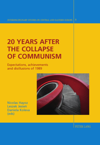 20 Years after the Collapse of Communism: Expectations, achievements and disillusions of 1989 (Interdisciplinary Studies on Central and Eastern Europe)
