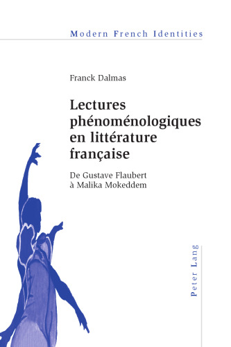 Lectures phénoménologiques en littérature française: de Gustave Flaubert à Malika Mokeddem