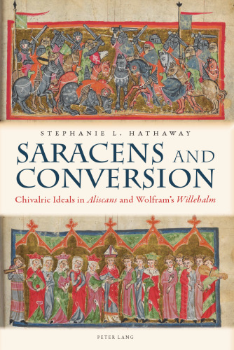 Saracens and Conversion: Chivalric Ideals in «Aliscans» and Wolfram’s «Willehalm»
