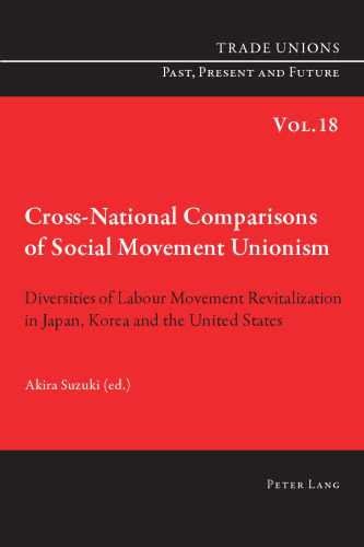 Cross-National Comparisons of Social Movement Unionism: Diversities of Labour Movement Revitalization in Japan, Korea and the United States