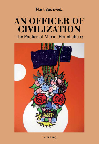 An Officer of Civilization: The Poetics of Michel Houellebecq