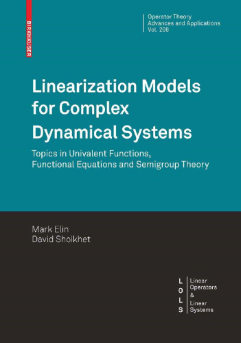 Linearization Models for Complex Dynamical Systems: Topics in Univalent Functions, Functional Equations and Semigroup Theory (Operator Theory: Advances and Applications, 208)