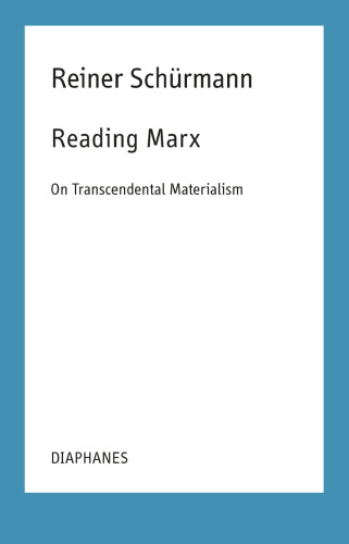 Reading Marx: On Transcendental Materialism (Reiner Schürmann Selected Writings and Lecture Notes)