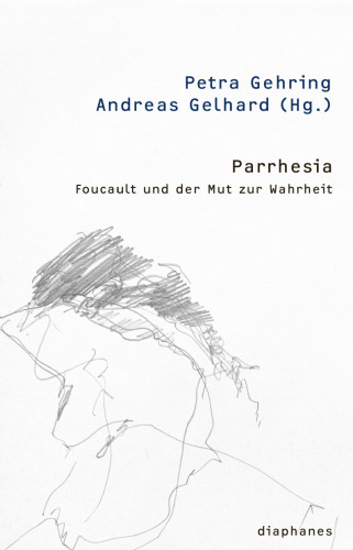 Parrhesia: Foucault und der Mut zur Wahrheit