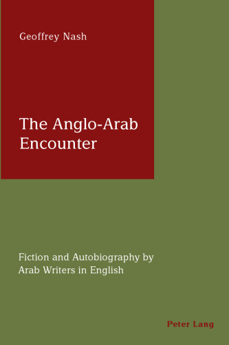 The Anglo-Arab Encounter: Fiction and Autobiography by Arab Writers in English