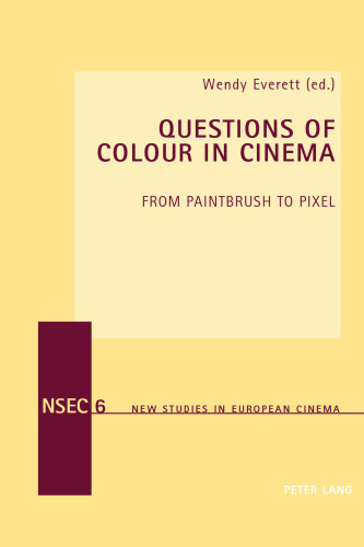 Questions of Colour in Cinema: From Paintbrush to Pixel