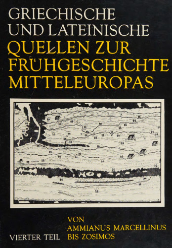 Griechische und lateinische Quellen zur Frühgeschichte Mitteleuropas bis zur Mitte des 1. Jahrtausends u. Z. Vierter Teil. Von Ammianus Marcellinus bis Zosimos (4. und 5. Jh. u. Z.)