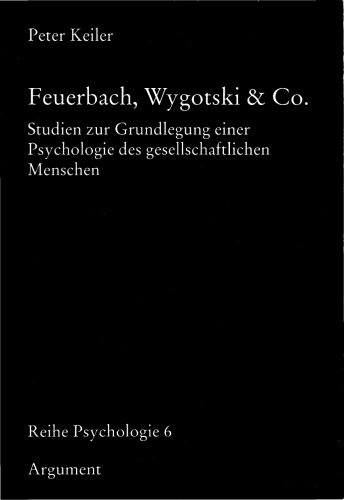 Feuerbach, Wygotski & Co. Studien zur Grundlegung einer Psychologie des gesellschaftlichen Menschen