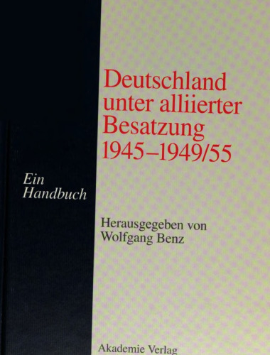 Deutschland unter alliierter Besatzung 1945-1949/55 : Ein Handbuch