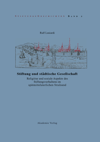 Stiftung und städtische Gesellschaft: Religiöse und soziale Aspekte des Stiftungsverhaltens im spätmittelalterlichen Stralsund