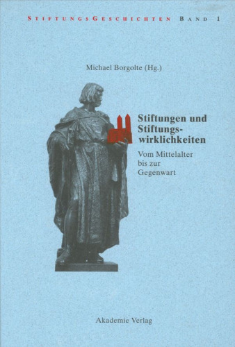 Stiftungen und Stiftungswirklichkeiten: Vom Mittelalter bis zur Gegenwart