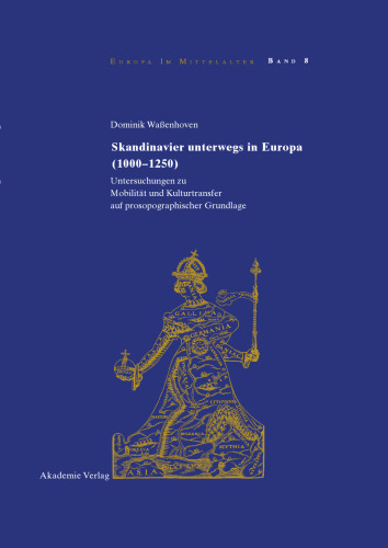 Skandinavier unterwegs in Europa (1000-1250): Untersuchungen zu Mobilität und Kulturtransfer auf prosopographischer Grundlage