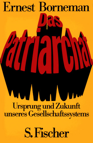 Das Patriarchat : Ursprung und Zukunft unseres Gesellschaftssystems