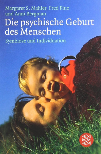 Die psychische Geburt des Menschen - Symbiose und Individuation