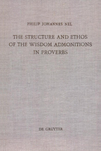 The Structure and Ethos of the Wisdom Admonitions in Proverbs