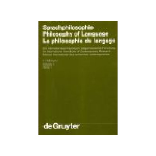 Sprachphilosophie Philosophy of Language La philosophie du langage, Vol. 1 (Handbu?cher zur Sprach- und Kommunikationswissenschaft Handbooks of Linguistics and Communication Science, Band 7.1) (Contributions in German, English and French)