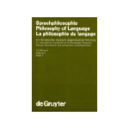 Sprachphilosophie Philosophy of Language La philosophie du langage, Vol. 2 (Handbücher zur Sprach- und Kommunikationswissenschaft Handbooks of Linguistics and Communication Science, Band 7.2) (Contributions in German, English and French)